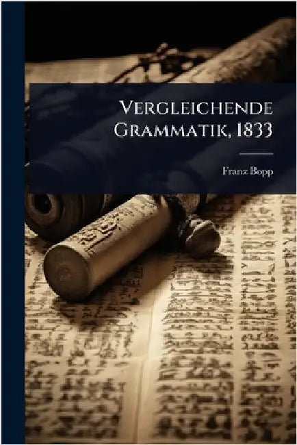 Vergleichende Grammatik, 1833 by Bopp, Franz