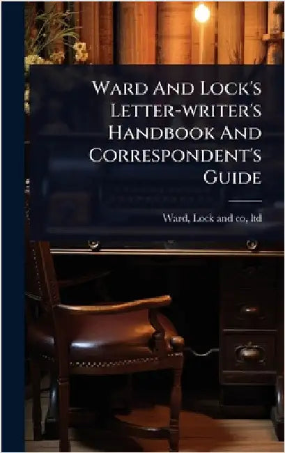 Ward And Lock's Letter-writer's Handbook And Correspondent's Guide by Ward Lock & Co Ltd
