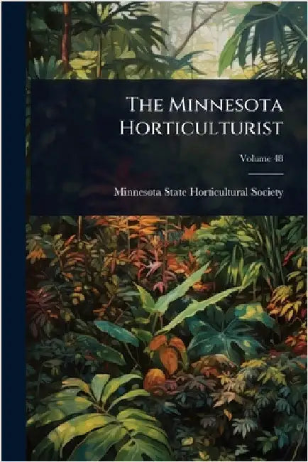The Minnesota Horticulturist by Minnesota State Horticultural Society
