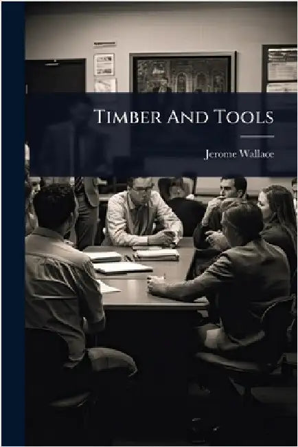 Timber And Tools by Wallace, Jerome