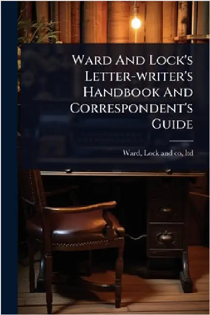 Ward And Lock's Letter-writer's Handbook And Correspondent's Guide by Ward Lock & Co Ltd