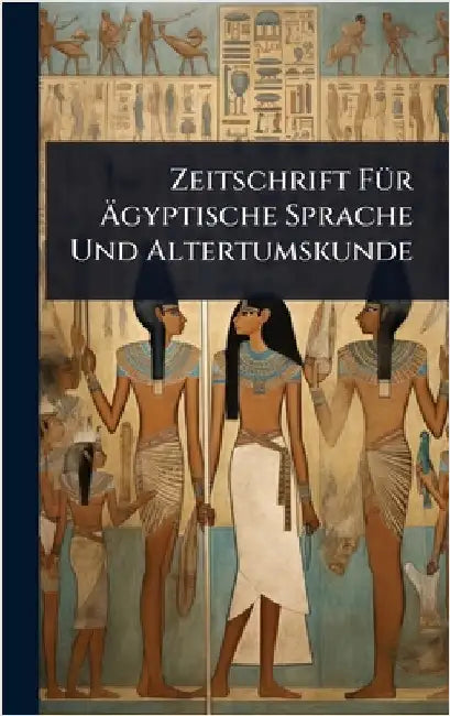 Zeitschrift FÃ1/4r Ãgyptische Sprache Und Altertumskunde by Anonymous