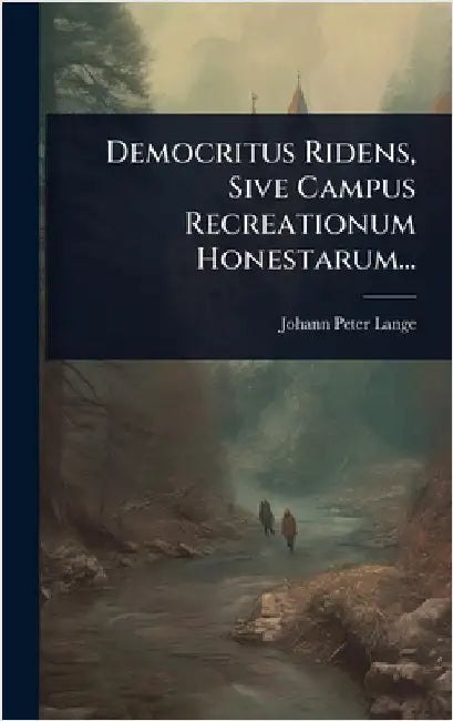 Democritus Ridens, Sive Campus Recreationum Honestarum... by Lange, Johann Peter