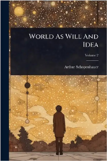 World As Will And Idea by Schopenhauer, Arthur