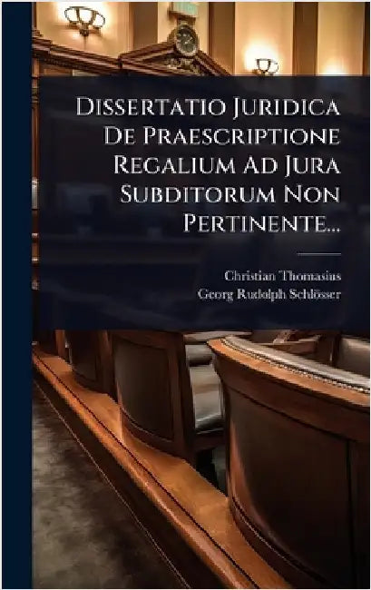 Dissertatio Juridica De Praescriptione Regalium Ad Jura Subditorum Non Pertinente... by Thomasius, Christian