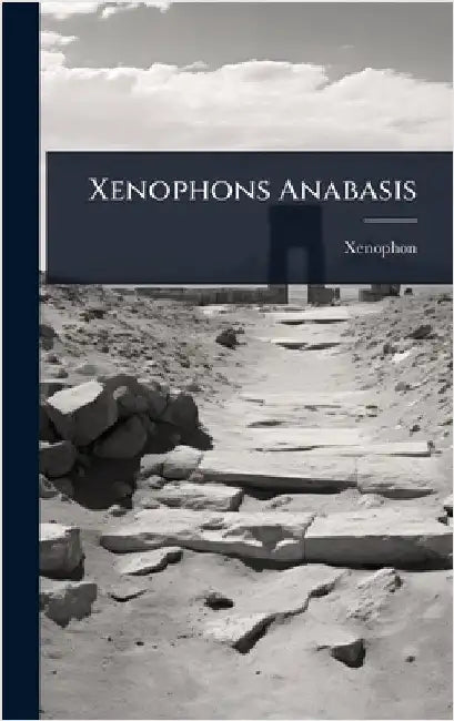 Xenophons Anabasis by Xenophon