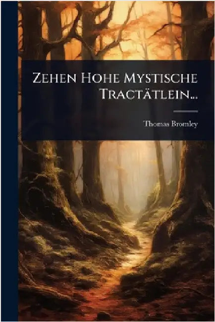 Zehen Hohe Mystische Tractätlein... by Bromley, Thomas