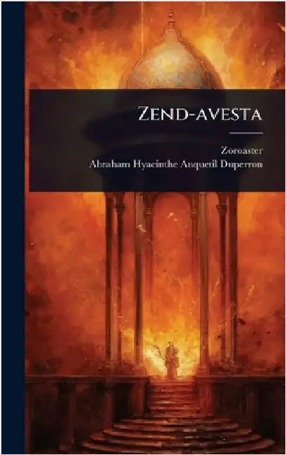 Zend-avesta by Zoroaster