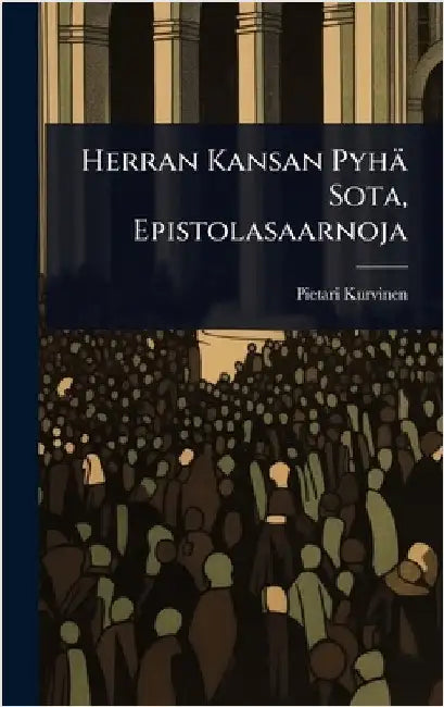 Herran Kansan Pyhä Sota, Epistolasaarnoja by Kurvinen, Pietari