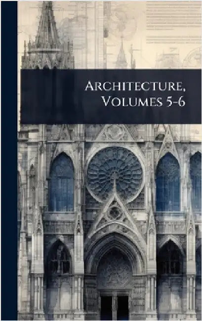 Architecture, Volumes 5-6 by Anonymous