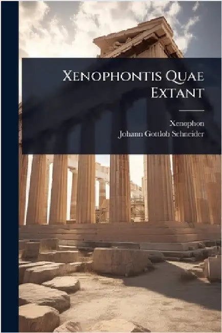 Xenophontis Quae Extant by Xenophon