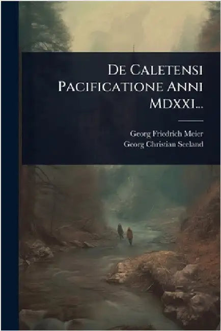 De Caletensi Pacificatione Anni Mdxxi... by Meier, Georg Friedrich