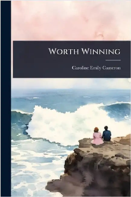 Worth Winning by Cameron, Caroline Emily