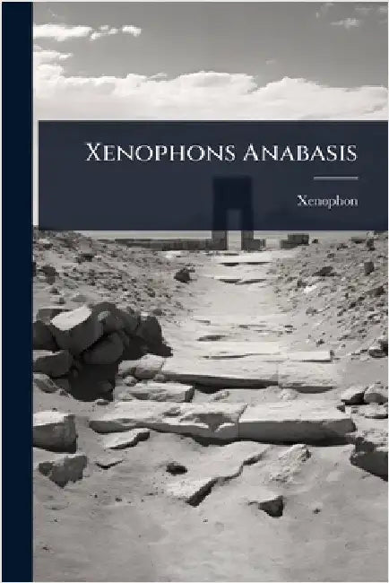 Xenophons Anabasis by Xenophon