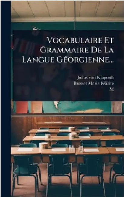 Vocabulaire Et Grammaire De La Langue GÃ(c)orgienne... by Klaproth, Julius Von