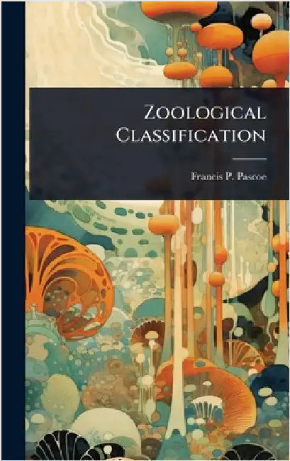 Zoological Classification by Pascoe, Francis P.
