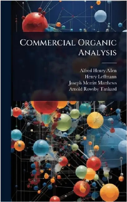 Commercial Organic Analysis by Allen, Alfred Henry