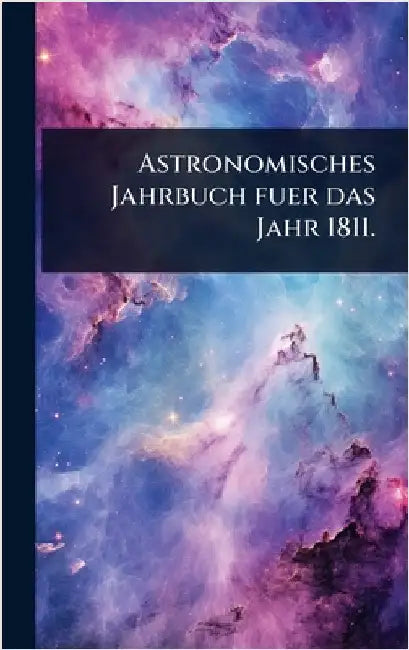Astronomisches Jahrbuch fuer das Jahr 1811. by Anonymous