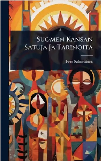 Suomen Kansan Satuja Ja Tarinoita by Salmelainen, Eero