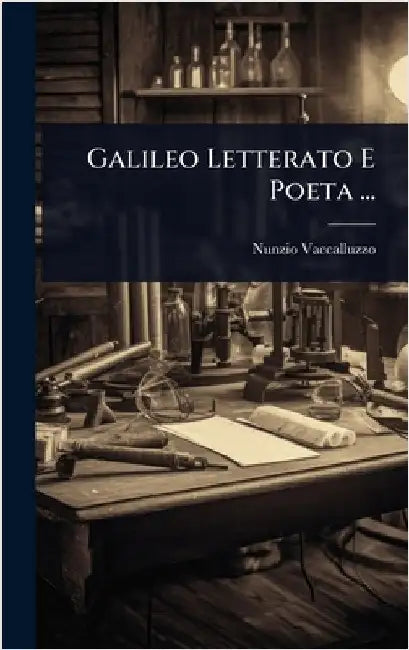 Galileo Letterato E Poeta ... by Vaccalluzzo, Nunzio