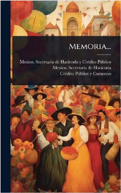 Memoria... by Mexico Secretarã-A de Hacienda Y Crã