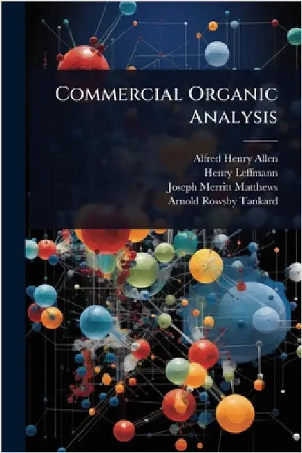 Commercial Organic Analysis by Allen, Alfred Henry