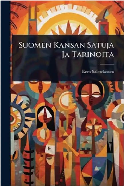 Suomen Kansan Satuja Ja Tarinoita by Salmelainen, Eero