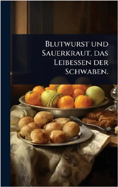 Blutwurst und Sauerkraut, das Leibessen der Schwaben. by Anonymous