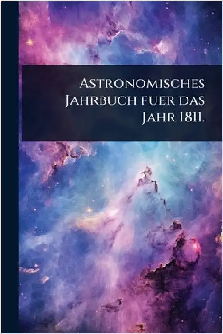 Astronomisches Jahrbuch fuer das Jahr 1811. by Anonymous