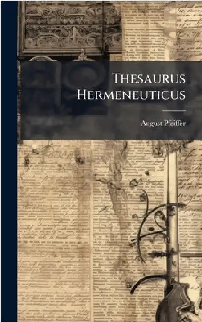 Thesaurus Hermeneuticus by Pfeiffer, August