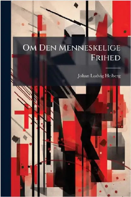 Om Den Menneskelige Frihed by Heiberg, Johan Ludvig