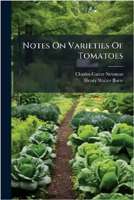 Notes On Varieties Of Tomatoes by Newman, Charles Carter