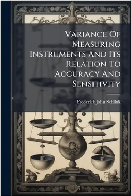 Variance Of Measuring Instruments And Its Relation To Accuracy And Sensitivity by Schlink, Frederick John
