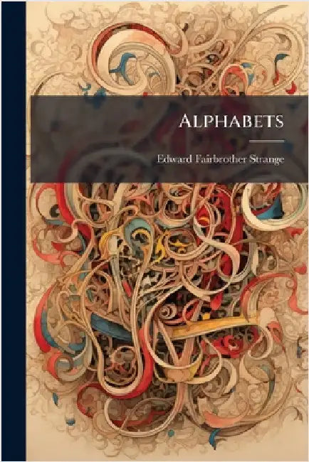 Alphabets by Strange, Edward Fairbrother