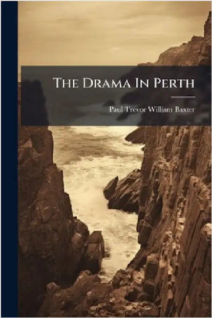 The Drama In Perth by Paul Trevor William Baxter