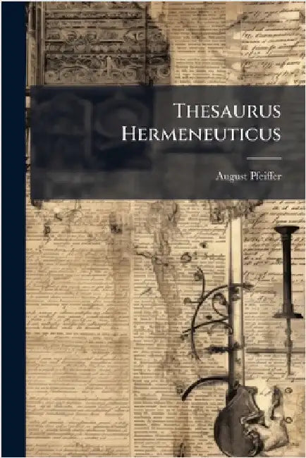 Thesaurus Hermeneuticus by Pfeiffer, August