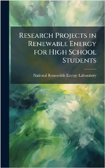 Research Projects in Renewable Energy for High School Students by National Renewable Energy Laboratory