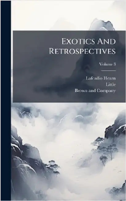 Exotics And Retrospectives by Hearn, Lafcadio