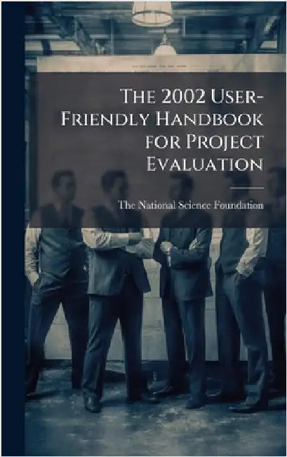 The 2002 User-Friendly Handbook for Project Evaluation by The National Science Foundation