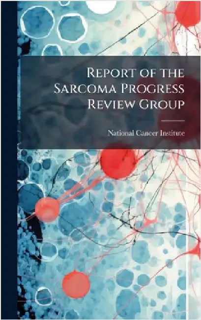 Report of the Sarcoma Progress Review Group by National Cancer Institute