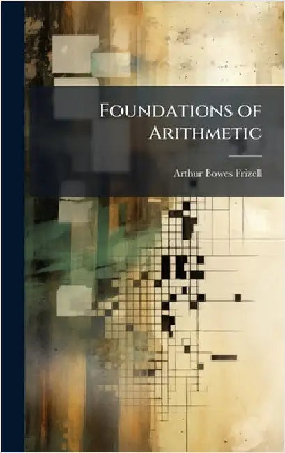 Foundations of Arithmetic by Frizell, Arthur Bowes