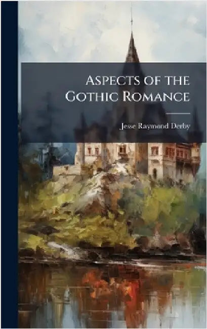 Aspects of the Gothic Romance by Derby, Jesse Raymond