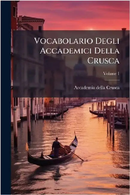 Vocabolario Degli Accademici Della Crusca by Accademia Della Crusca (Florencia)