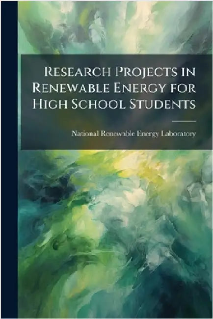 Research Projects in Renewable Energy for High School Students by National Renewable Energy Laboratory
