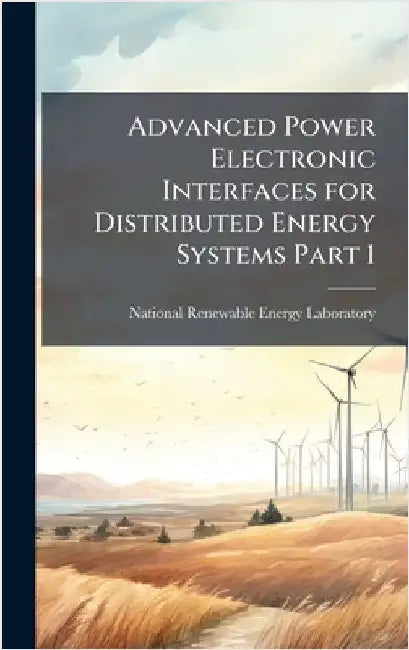 Advanced Power Electronic Interfaces for Distributed Energy Systems Part 1 by National Renewable Energy Laboratory