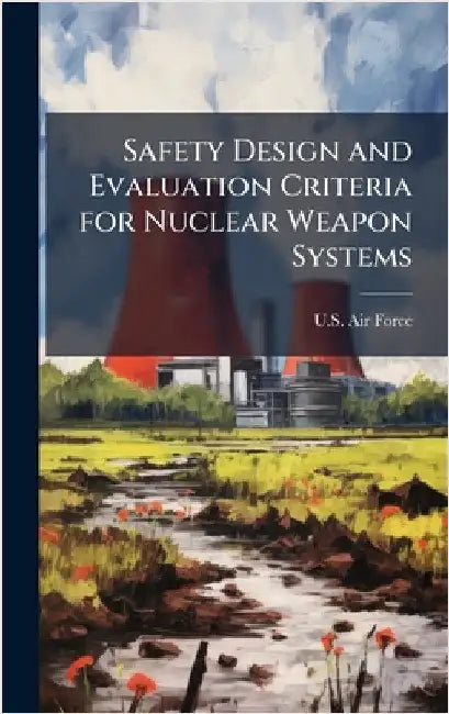 Safety Design and Evaluation Criteria for Nuclear Weapon Systems by U S Air Force