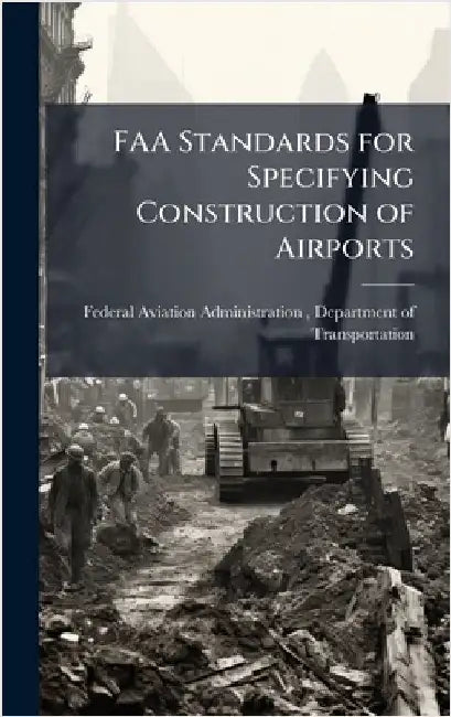 FAA Standards for Specifying Construction of Airports by Federal Aviation Administration (FAA)