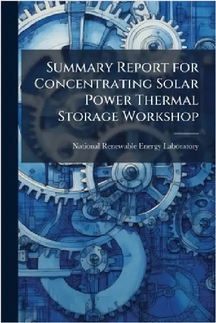 Summary Report for Concentrating Solar Power Thermal Storage Workshop by National Renewable Energy Laboratory