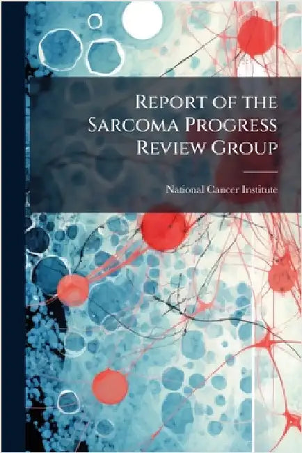 Report of the Sarcoma Progress Review Group by National Cancer Institute