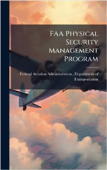 FAA Physical Security Management Program by Federal Aviation Administration (FAA)